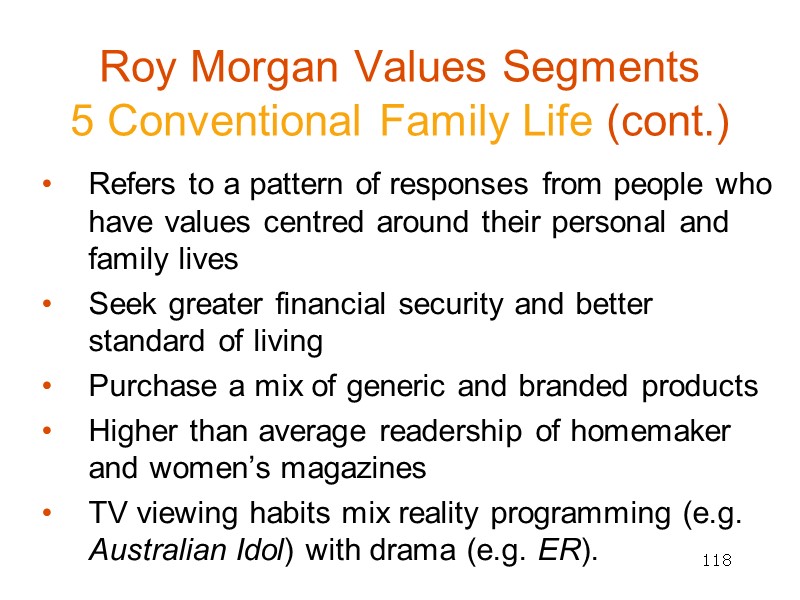 118 Roy Morgan Values Segments  5 Conventional Family Life (cont.) Refers to a